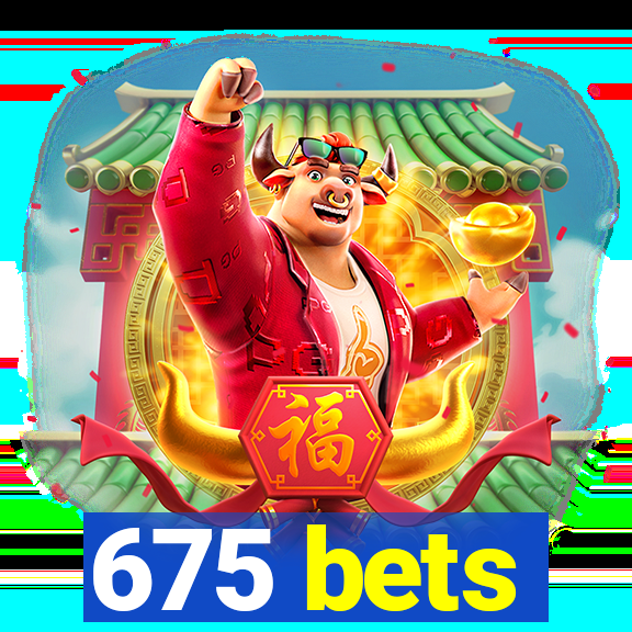 675 bets